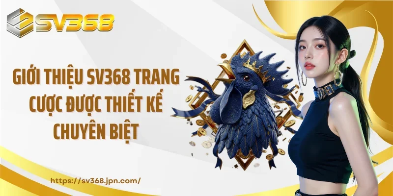 Giới thiệu SV368 trang cược được thiết kế chuyên biệt