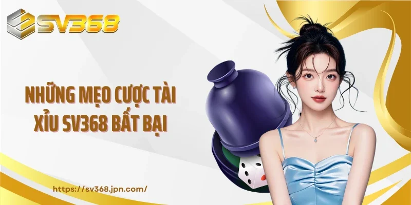 Những mẹo cược tài xỉu SV368 bất bại